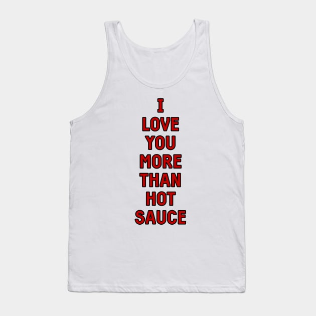 I love you more than hot sauce valentines greeting card Tank Top by Captain-Jackson